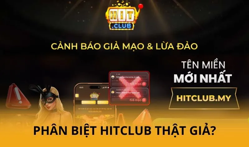 Vì sao cần phải phân biệt Hitclub thật giả?