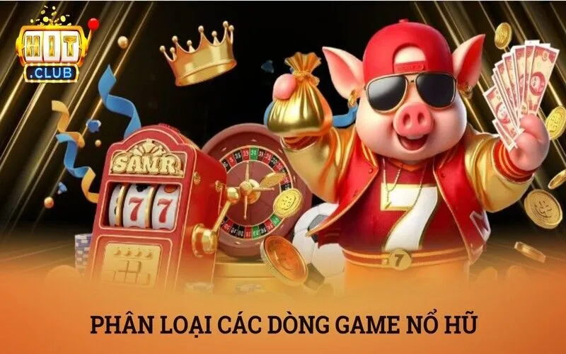 Tổng hợp các dòng game quay hũ nổi bật trên thị trường